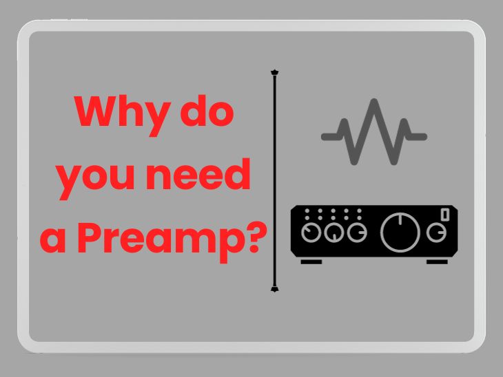 Why do you need a preamp?